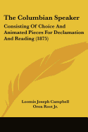 The Columbian Speaker: Consisting Of Choice And Animated Pieces For Declamation And Reading (1875)