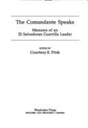 The Comandante Speaks: Memoirs of an El Salvadoran Guerrilla Leader