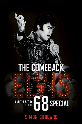 The Comeback: Elvis and the Story of the 68 Special - Goddard, Simon