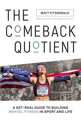 The Comeback Quotient: A Get-Real Guide to Building Mental Fitness in Sport and Life - Fitzgerald, Matt