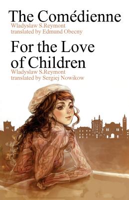 The Comedienne, for the Love of Children - Reymont, Wladyslaw S, and Obecny, Edmund (Translated by), and Nowikow, Sergiej (Translated by)
