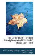 The Comedies of Terence: Literally Translated Into English Prose, with Notes