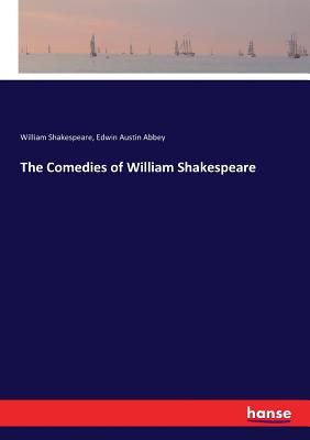 The Comedies of William Shakespeare - Shakespeare, William, and Abbey, Edwin Austin