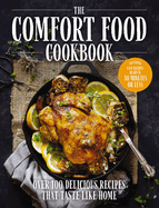 The Comfort Food Cookbook: Over 100 Recipes That Taste Like Home