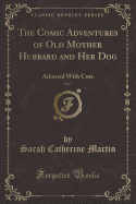 The Comic Adventures of Old Mother Hubbard and Her Dog, Vol. 1: Adorned with Cuts (Classic Reprint)