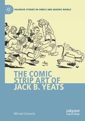 The Comic Strip Art Of Jack B. Yeats By Michael Connerty - Alibris