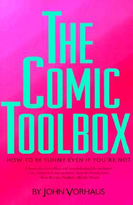 The Comic Toolbox How to Be Funny Even If You're Not - Vorhaus, John