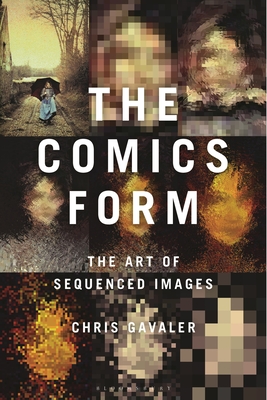 The Comics Form: The Art of Sequenced Images - Gavaler, Chris