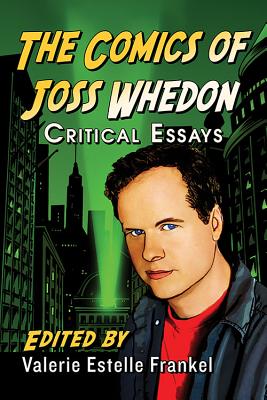 The Comics of Joss Whedon: Critical Essays - Frankel, Valerie Estelle (Editor)