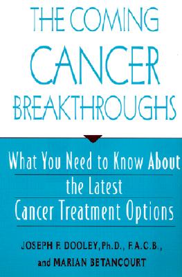 The Coming Cancer Breakthrough - Dooley, Joseph F, PH.D., and Betancourt, Marian