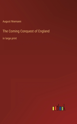 The Coming Conquest of England: in large print - Niemann, August