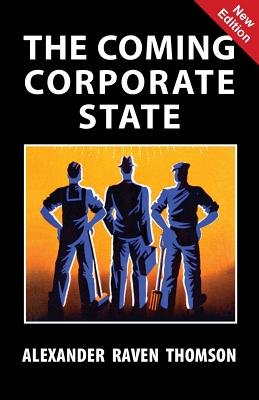 The Coming Corporate State - Thomson, Alexander Raven