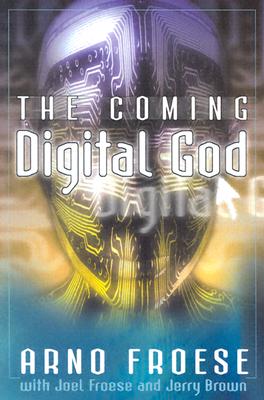 The Coming Digital God - Froese, Arno