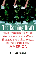 The Coming Draft: The Crisis in Our Military and Why Selective Service Is Wrong for America