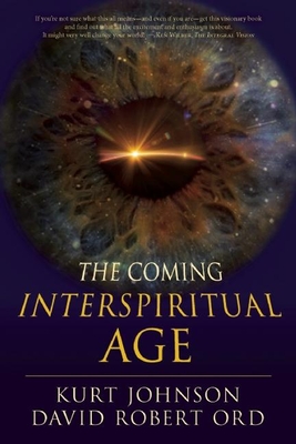 The Coming Interspiritual Age - Johnson, Kurt, PhD, and Ord, David Robert