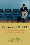 The Coming JOB BOOM: Why the Employment Market for Young Graduates Has Never Been Better - Snyder, Bonnie, and Wolfe, Ira