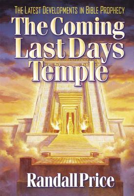 The Coming Last Day's Temple - Price, Randall, PH.D., and Walvoord, John F, Th.D. (Foreword by)