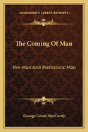 The Coming of Man: Pre-Man and Prehistoric Man