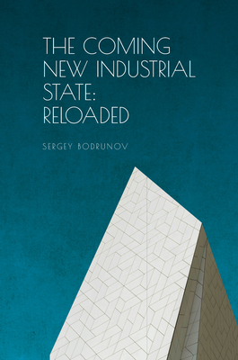 The Coming of New Industrial State: Reloaded - Bodrunov, Sergey, and Haxhi, Tomi Haxhi (Translated by)