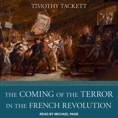 The Coming of the Terror in the French Revolution - Page, Michael (Read by), and Tackett, Timothy