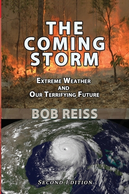 The Coming Storm: Extreme Weather and Our Terrifying Future - Reiss, Bob