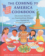 The Coming to America Cookbook: Delicious Recipes and Fascinating Stories from America's Many Cultures - D'Amico, Joan, and Drummond, Karen Eich, Ed.D., F.A.D.A., F.M.P., and Rockwell, Lizzy (Illustrator)