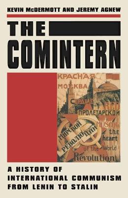 The Comintern: History of International Communism from Lenin to Stalin - McDermott, Kevin, and Agnew, Jeremy