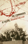 The Commandos at Dieppe: Rehearsal for D-Day - Fowler, Will