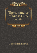 The Commerce of Kansas City in 1886