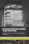 The Commercial Real Estate Playbook: Lessons From the Field: "Blueprints for Success in Commercial Deals, Lending & Leadership"