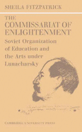 The Commissariat of Enlightenment: Soviet Organization of Education and the Arts under Lunacharsky, October 1917-1921 - Fitzpatrick, Sheila