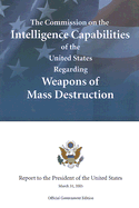 The Commission on the Intelligence Capabilities of the United States Regarding Weapons of Mass Destruction - U S Government Printing Office (Creator)