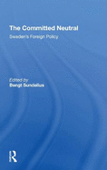 The Committed Neutral: Sweden's Foreign Policy