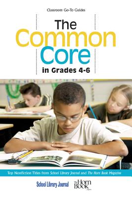 The Common Core in Grades 4-6: Top Nonfiction Titles from School Library Journal and The Horn Book Magazine - Sutton, Roger (Editor), and Grabarek, Daryl (Editor)