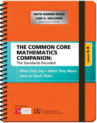 The Common Core Mathematics Companion: The Standards Decoded, Grades 6-8: What They Say, What They Mean, How to Teach Them - Harbin Miles, Ruth, and Williams, Lois A