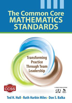 The Common Core Mathematics Standards: Transforming Practice Through Team Leadership - Hull, Ted H, and Miles, Ruth Harbin, and Balka, Don S