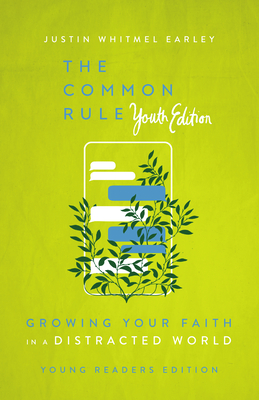 The Common Rule Youth Edition: Growing Your Faith in a Distracted World - Florea, Jesse (Contributions by), and Earley, Justin Whitmel