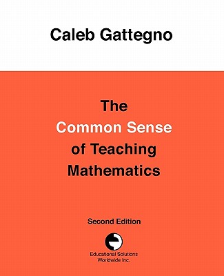 The Common Sense of Teaching Mathematics - Gattegno, Caleb