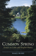 The Common Spring: Essays on Latin and English Poetry