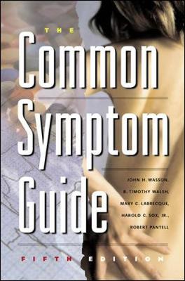 The Common Symptom Guide - Wasson, John H, MD, and Walsh, B Timothy, Dr., MD, and Walsh, Timothy B, MD