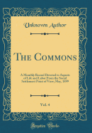 The Commons, Vol. 4: A Monthly Record Devoted to Aspects of Life and Labor from the Social Settlement Point of View; May, 1899 (Classic Reprint)