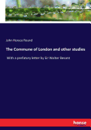 The Commune of London and other studies: With a prefatory letter by Sir Walter Besant