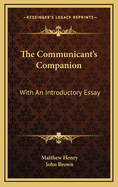 The Communicant's Companion: With an Introductory Essay