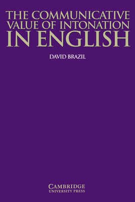 The Communicative Value of Intonation in English - Brazil, David, and David, Brazil, and Hewings, Martin (Foreword by)