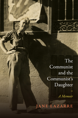 The Communist and the Communist's Daughter: A Memoir - Lazarre, Jane
