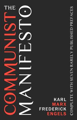 The Communist Manifesto: Complete with Seven Rarely Published Prefaces - Marx, Karl, and Engels, Frederick