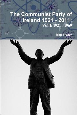 The Communist Party of Ireland 1921 - 2011 - Treacy, Matt