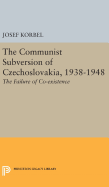 The Communist Subversion of Czechoslovakia, 1938-1948: The Failure of Co-Existence