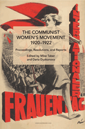 The Communist Women's Movement, 1920-1922: Proceedings, Resolutions, and Reports