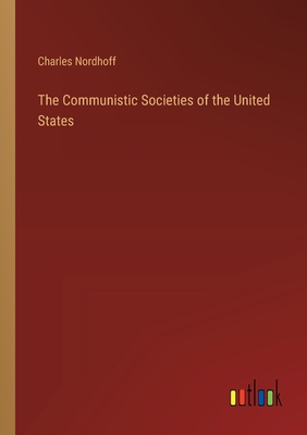 The Communistic Societies of the United States - Nordhoff, Charles